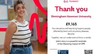 British Heart Foundation Thank you Birmingham Newman University £9,165 Your donations will help bring hope to people affected by heart and circulatory diseases, like Jolie. Together, we can make science fiction a reality. Jolie’s story is a powerful reminder of the lifesaving impact of CPR. In partnership with Birmingham Newman University (logo displayed)